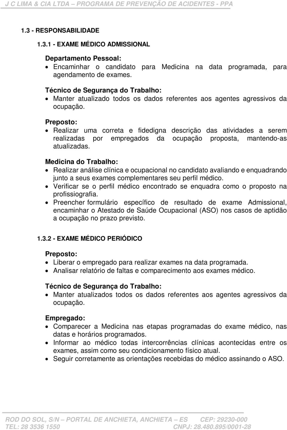 Preposto: Realizar uma correta e fidedigna descrição das atividades a serem realizadas por empregados da ocupação proposta, mantendo-as atualizadas.