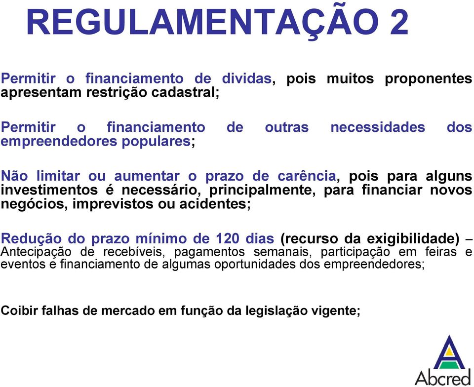 financiar novos negócios, imprevistos ou acidentes; Redução do prazo mínimo de 120 dias (recurso da exigibilidade) Antecipação de recebíveis, pagamentos