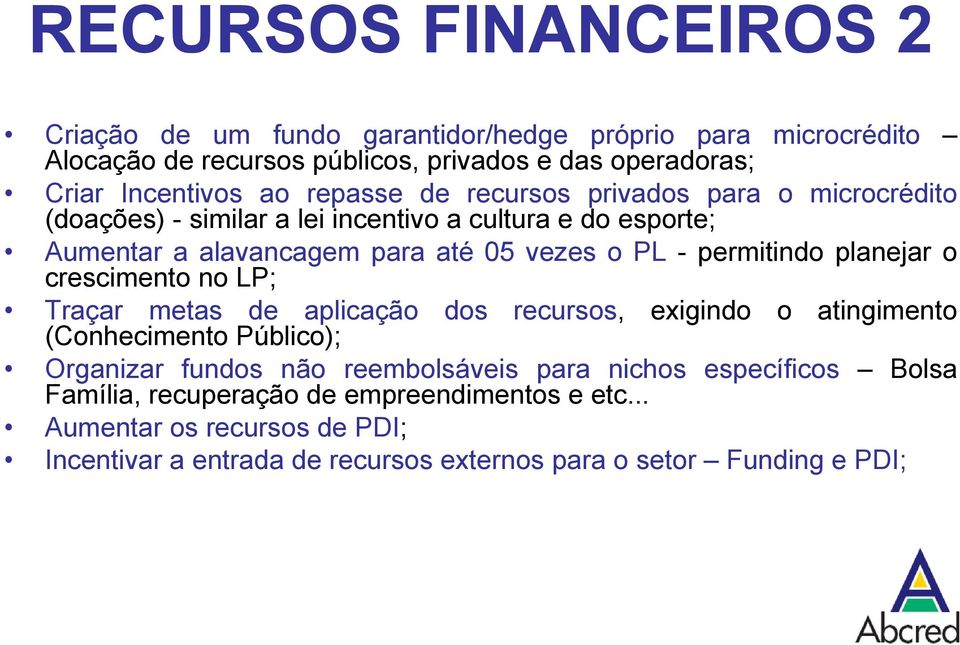 permitindo planejar o crescimento no LP; Traçar metas de aplicação dos recursos, exigindo o atingimento (Conhecimento Público); Organizar fundos não reembolsáveis