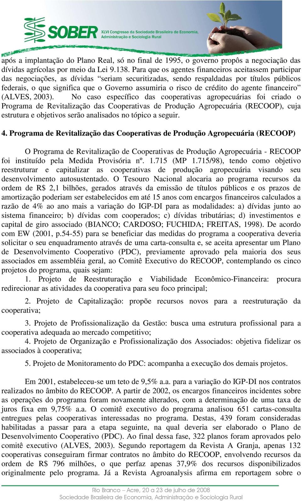 risco de crédito do agente financeiro (ALVES, 2003).