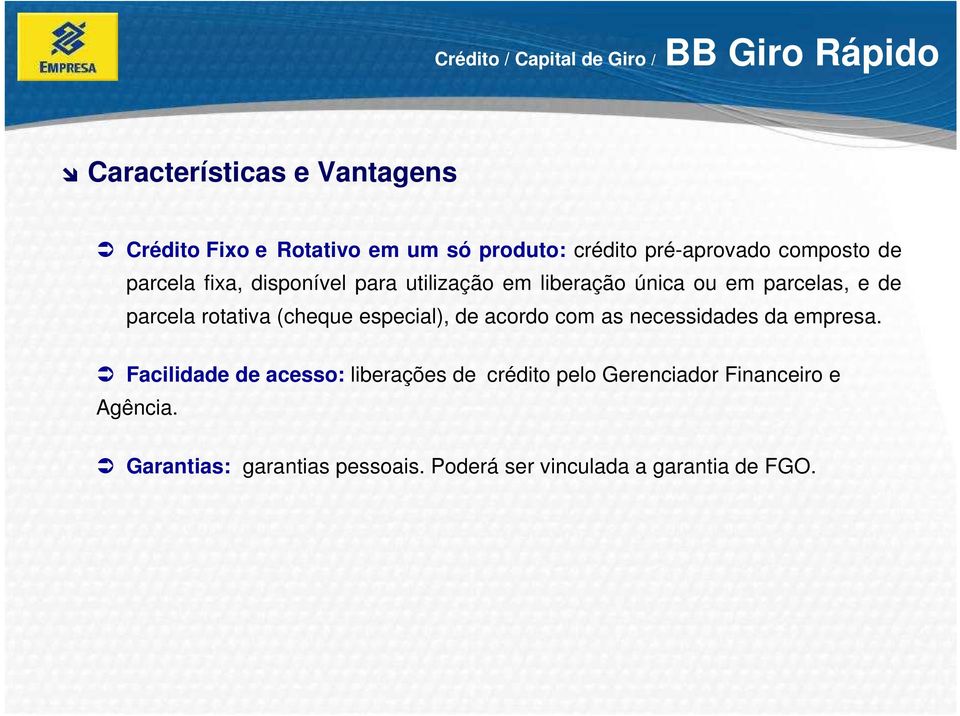 parcela rotativa (cheque especial), de acordo com as necessidades da empresa.