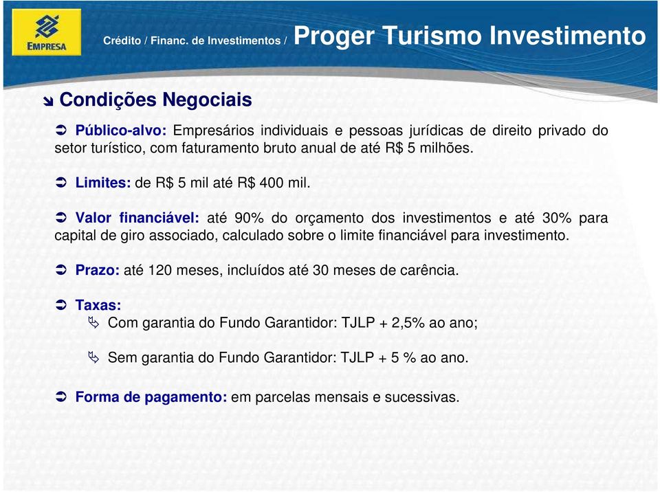 turístico, com faturamento bruto anual de até R$ 5 milhões. Limites: de R$ 5 mil até R$ 400 mil.