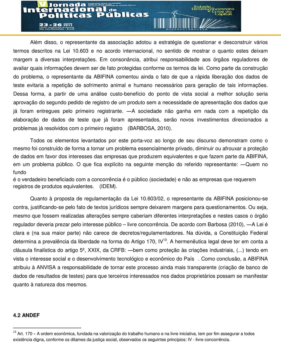 Em consonância, atribui responsabilidade aos órgãos reguladores de avaliar quais informações devem ser de fato protegidas conforme os termos da lei.