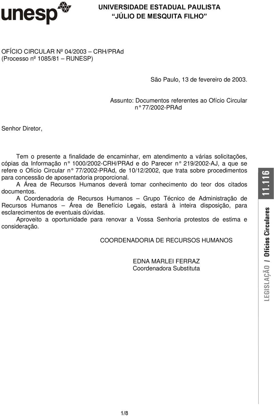 1000/2002-CRH/PRAd e do Parecer n 219/2002-AJ, a que se refere o Ofício Circular n 77/2002-PRAd, de 10/12/2002, que trata sobre procedimentos para concessão de aposentadoria proporcional.