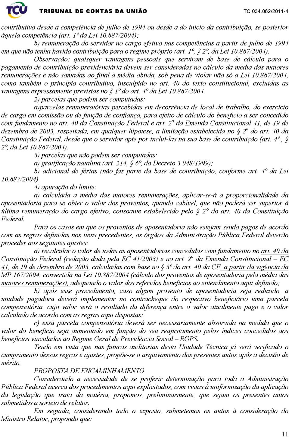 b) remuneração do servidor no cargo efetivo nas competências a partir de julho de 1994 em que não tenha havido contribuição para o regime próprio (art. 1º, 2º, da Lei 10.887/2004).