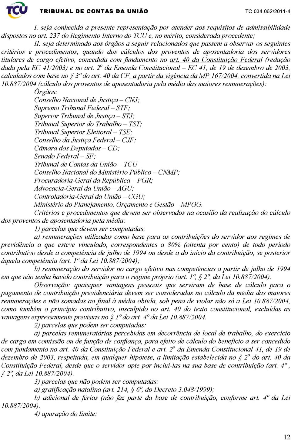 efetivo, concedida com fundamento no art. 40 da Constituição Federal (redação dada pela EC 41/2003) e no art.