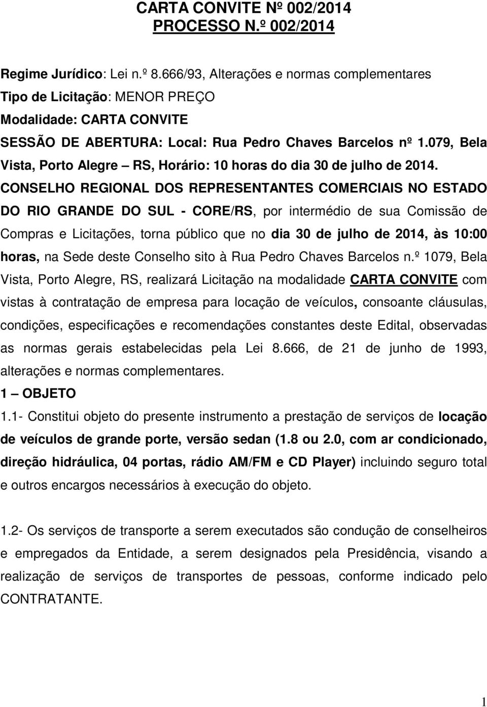 079, Bela Vista, Porto Alegre RS, Horário: 10 horas do dia 30 de julho de 2014.