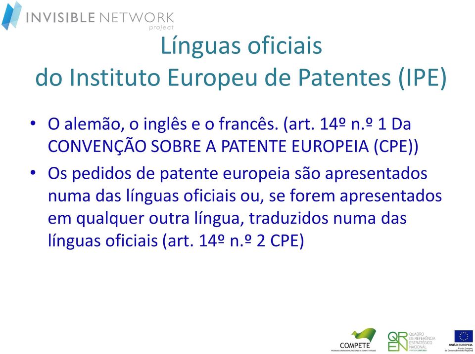 º 1 Da CONVENÇÃO SOBRE A PATENTE EUROPEIA (CPE)) Os pedidos de patente europeia