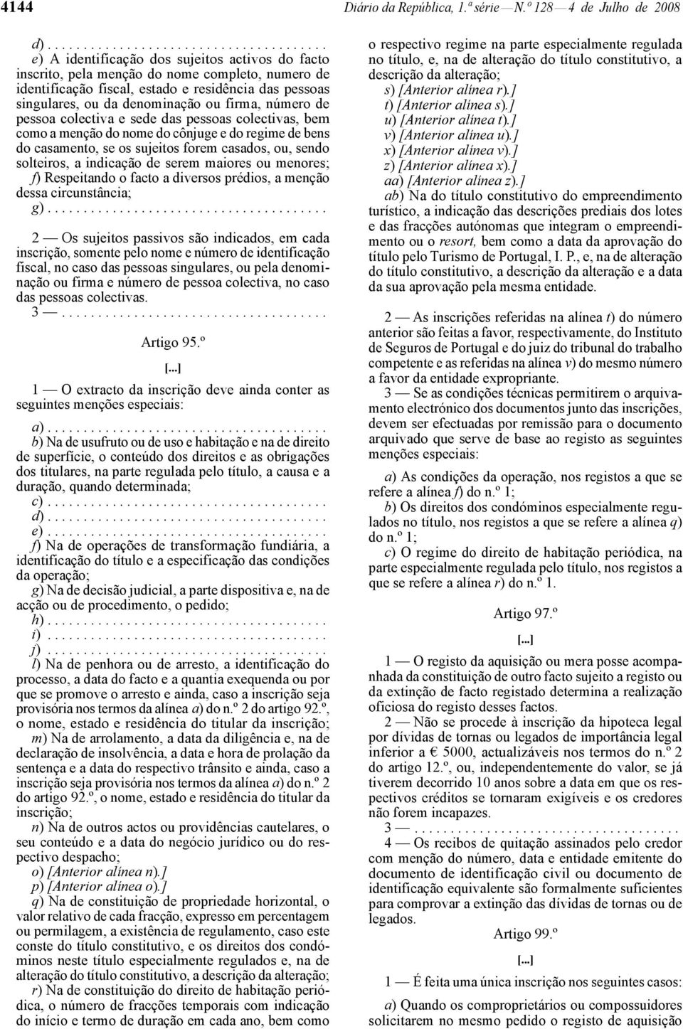 singulares, ou da denominação ou firma, número de pessoa colectiva e sede das pessoas colectivas, bem como a menção do nome do cônjuge e do regime de bens do casamento, se os sujeitos forem casados,