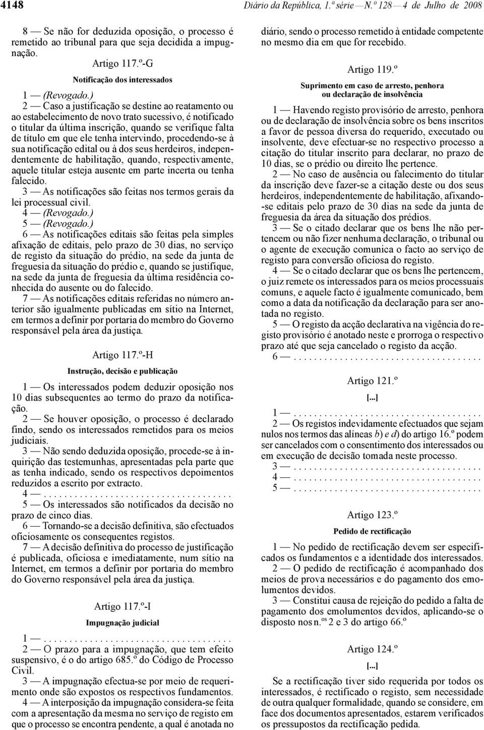 ) 2 Caso a justificação se destine ao reatamento ou ao estabelecimento de novo trato sucessivo, é notificado o titular da última inscrição, quando se verifique falta de título em que ele tenha