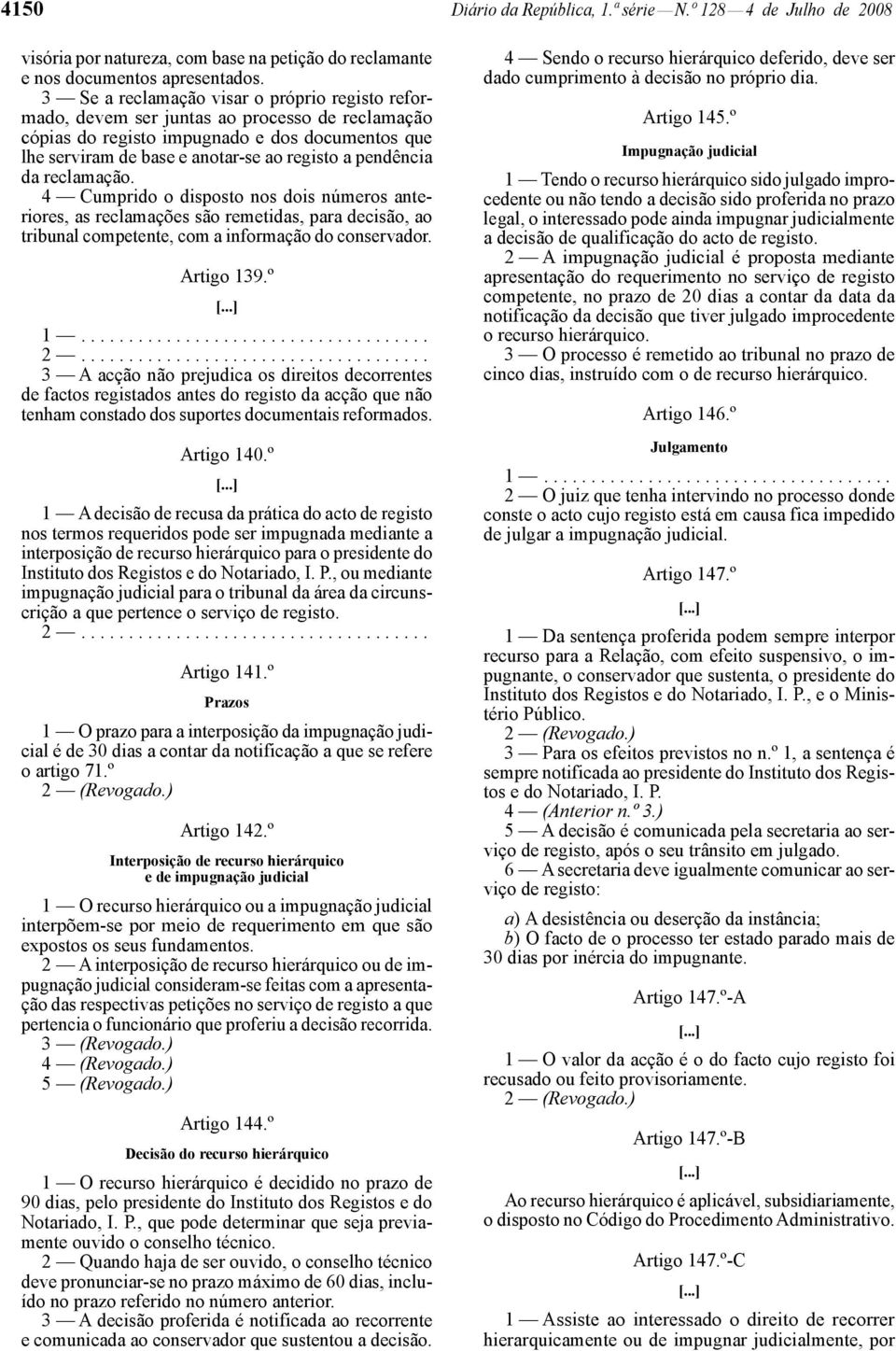 pendência da reclamação. 4 Cumprido o disposto nos dois números anteriores, as reclamações são remetidas, para decisão, ao tribunal competente, com a informação do conservador. Artigo 139.