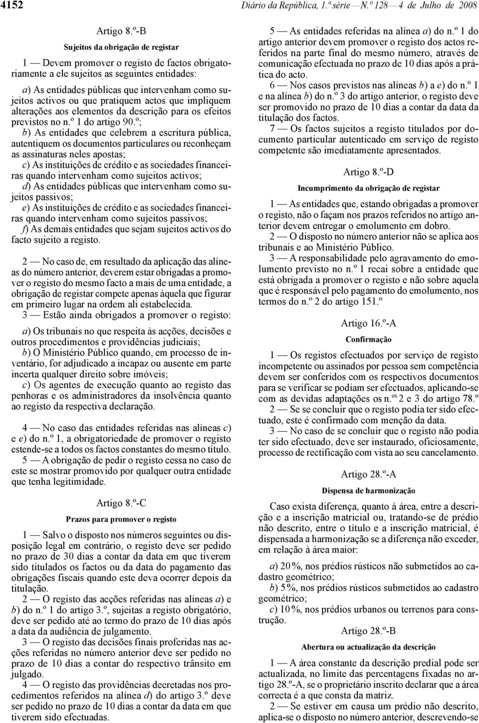 que pratiquem actos que impliquem alterações aos elementos da descrição para os efeitos previstos no n.º 1 do artigo 90.