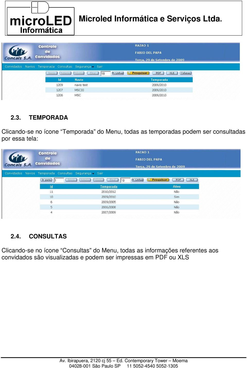 CONSULTAS Clicando-se no ícone Consultas do Menu, todas as