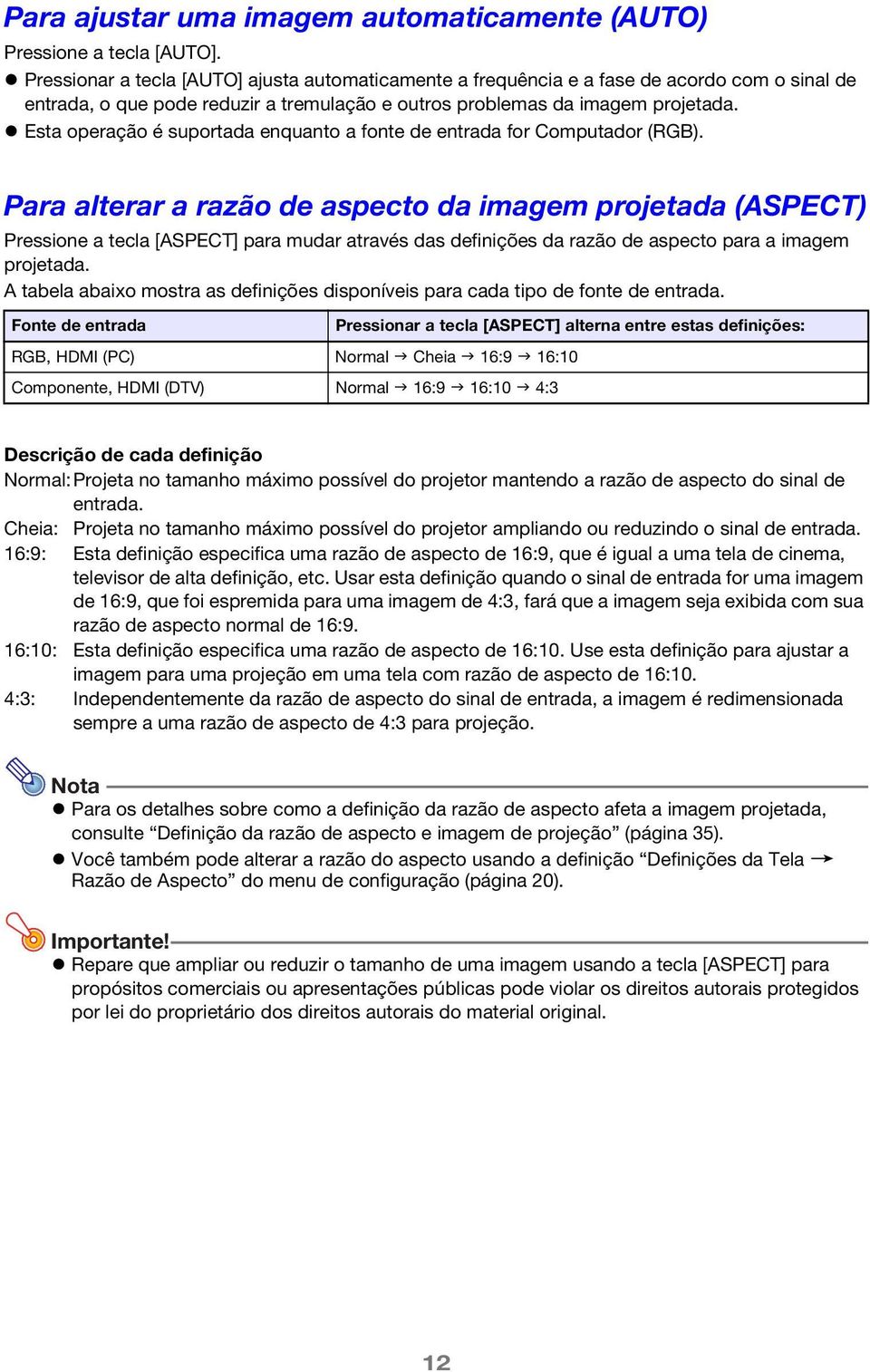 Esta operação é suportada enquanto a fonte de entrada for Computador (RGB).