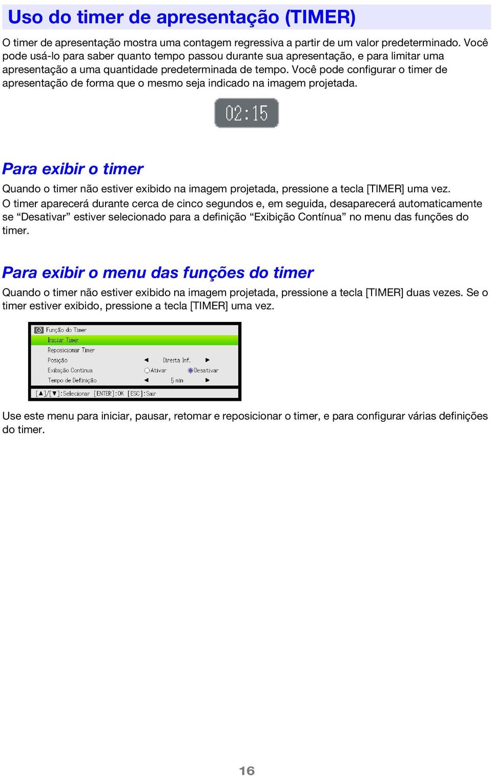 Você pode configurar o timer de apresentação de forma que o mesmo seja indicado na imagem projetada.