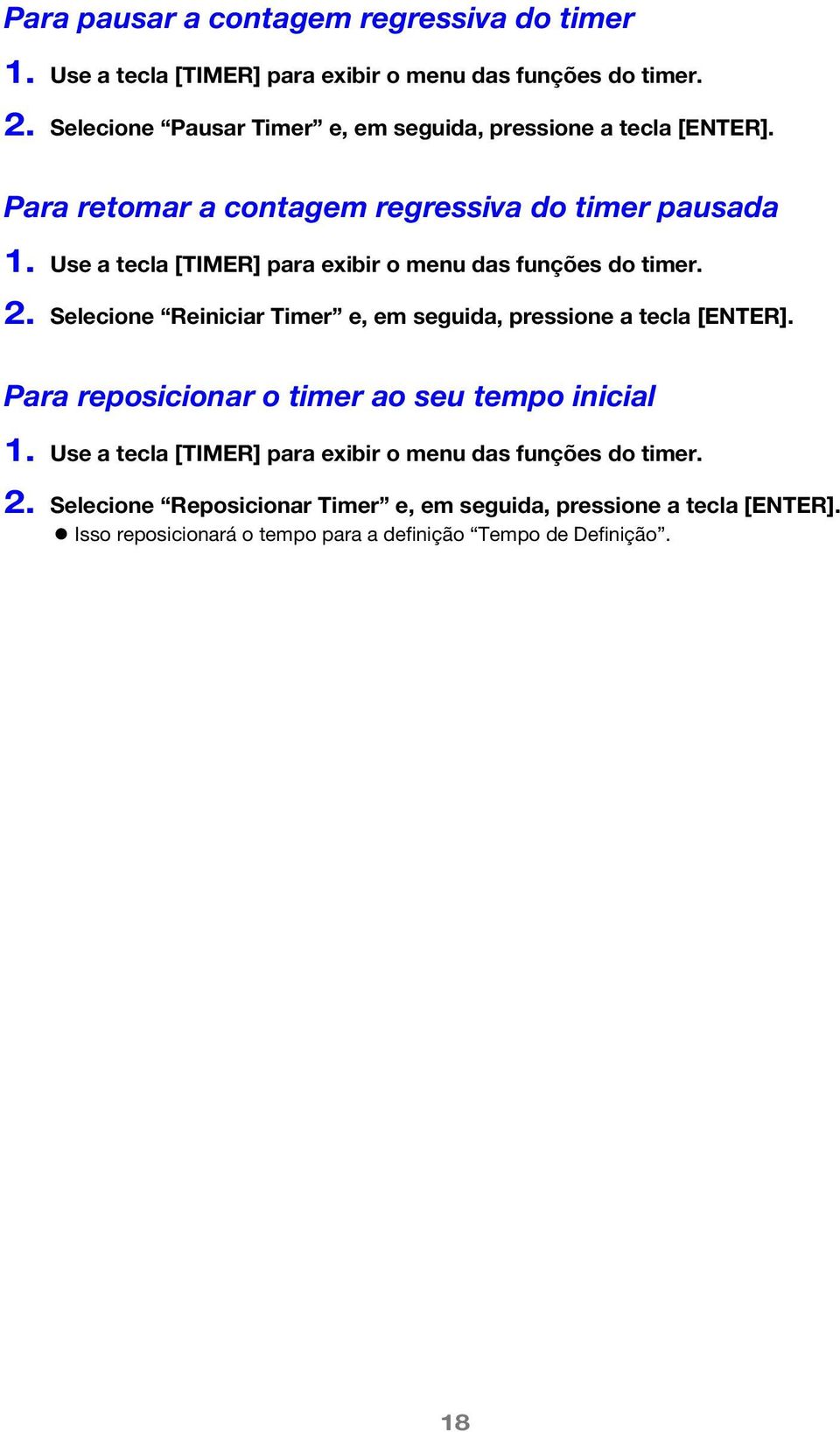 Use a tecla [TIMER] para exibir o menu das funções do timer. 2. Selecione Reiniciar Timer e, em seguida, pressione a tecla [ENTER].