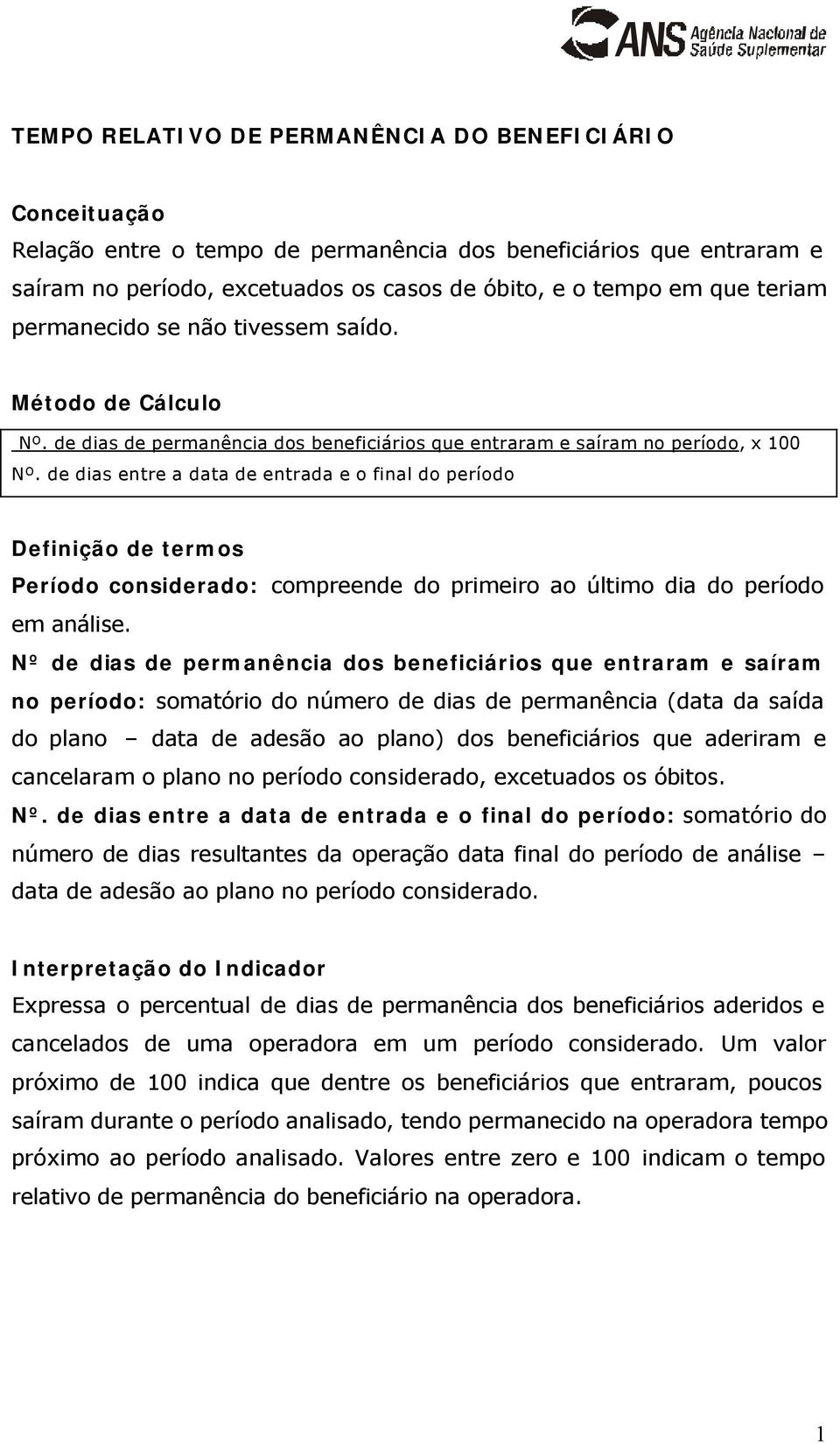 de dias entre a data de entrada e o final do período Período considerado: compreende do primeiro ao último dia do período em análise.