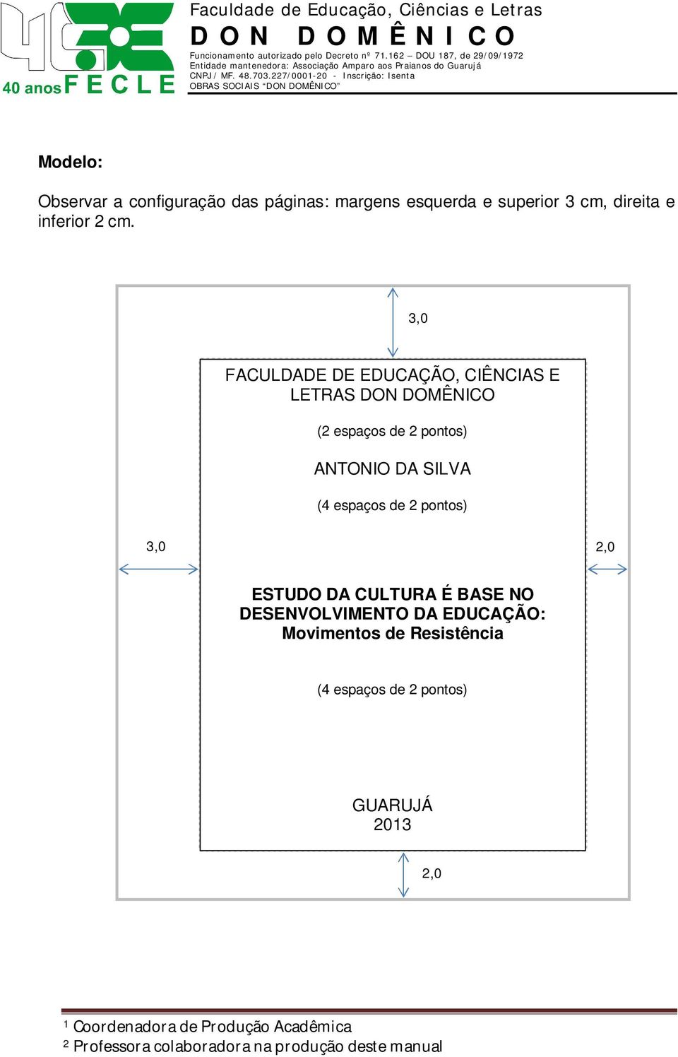 3,0 FACULDADE DE EDUCAÇÃO, CIÊNCIAS E LETRAS DON DOMÊNICO (2 espaços de 2 pontos) ANTONIO