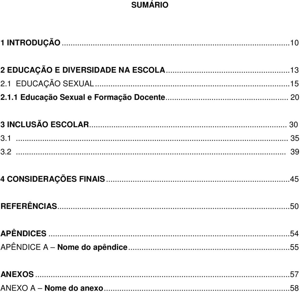 .. 20 3 INCLUSÃO ESCOLAR... 30 3.1... 35 3.2... 39 4 CONSIDERAÇÕES FINAIS.