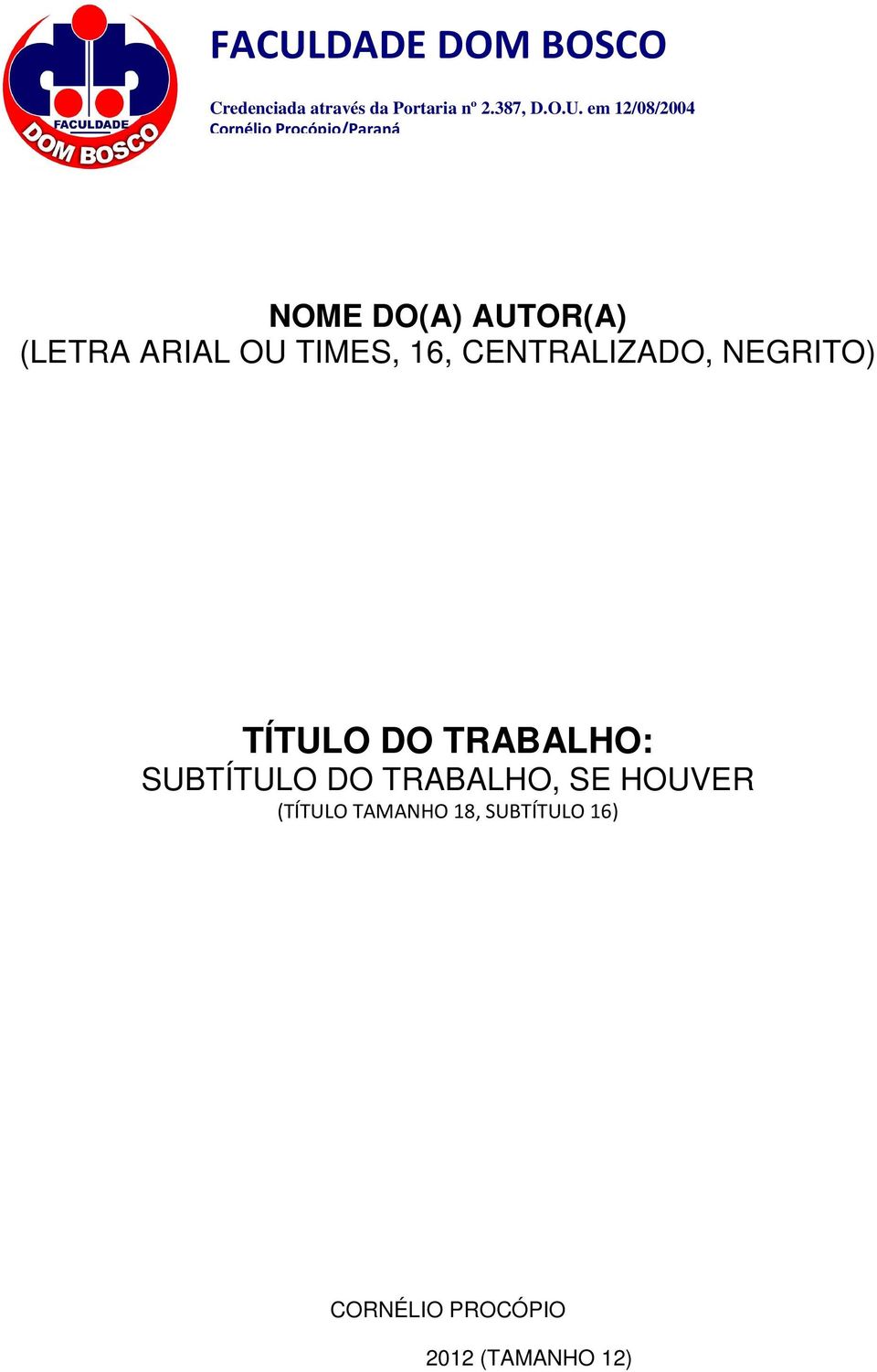 TIMES, 16, CENTRALIZADO, NEGRITO) TÍTULO DO TRABALHO: SUBTÍTULO DO