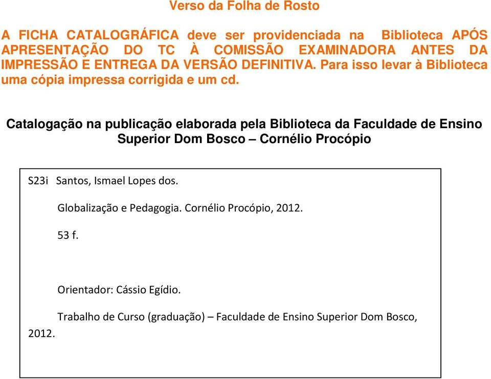 Catalogação na publicação elaborada pela Biblioteca da Faculdade de Ensino Superior Dom Bosco Cornélio Procópio S23i Santos, Ismael Lopes