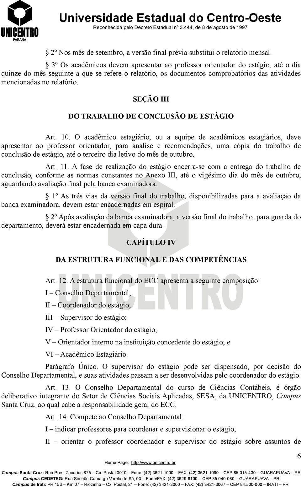 relatório. SEÇÃO III DO TRABALHO DE CONCLUSÃO DE ESTÁGIO Art. 10.