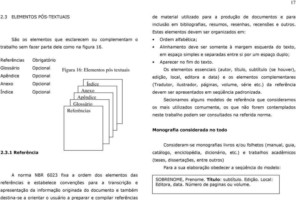 produção de documentos e para inclusão em bibliografias, resumos, resenhas, recensões e outros.