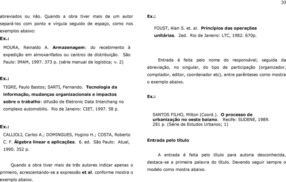 Tecnologia da informação, mudanças organizacionais e impactos sobre o trabalho: difusão de Eletronic Data Interchang no complexo automobilis. Rio de Janeiro: CIET, 1997. 58 p. CALLIOLI, Carlos A.