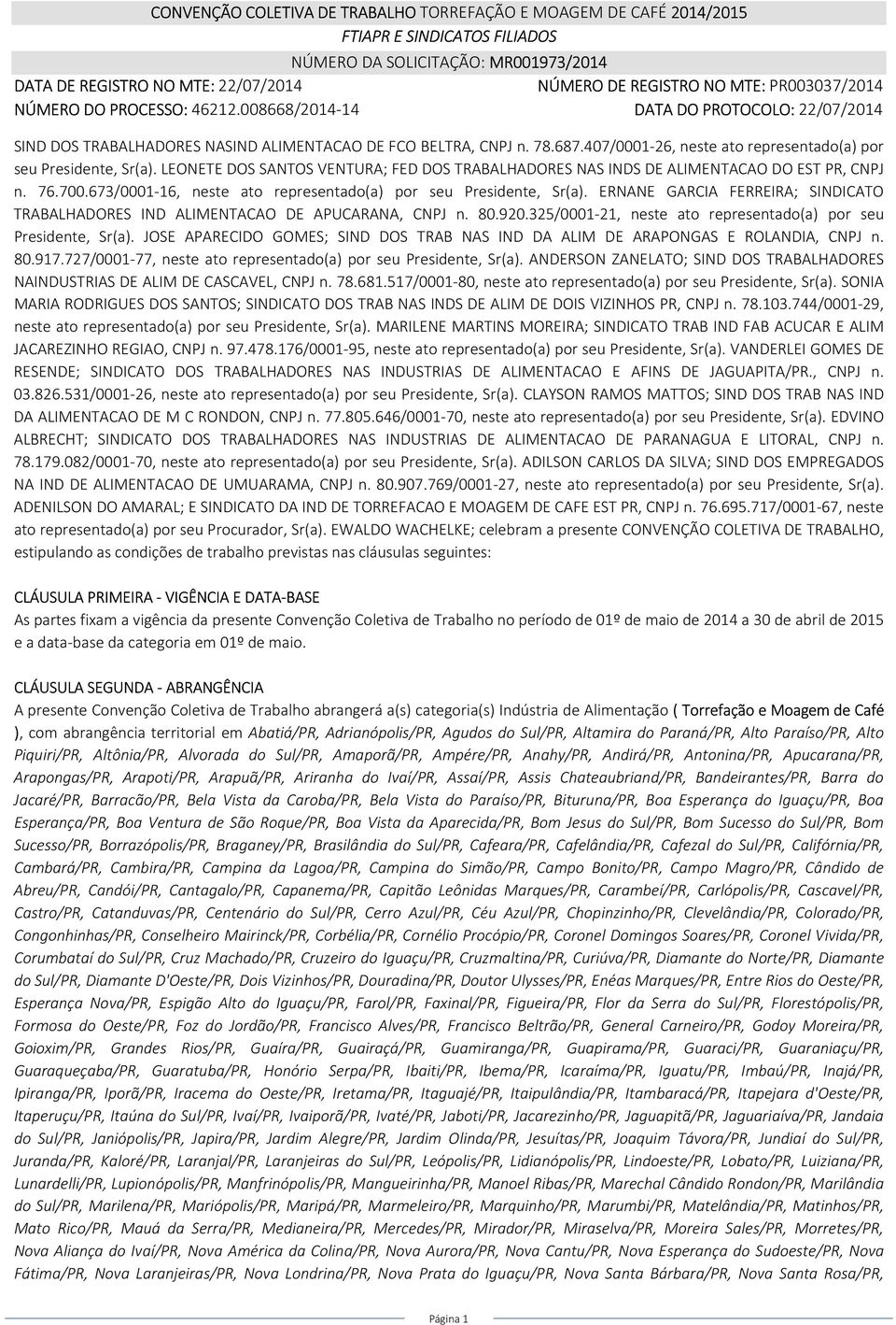 407/0001-26, neste ato representado(a) por seu, Sr(a). LEONETE DOS SANTOS VENTURA; FED DOS TRABALHADORES NAS INDS DE ALIMENTACAO DO EST PR, CNPJ n. 76.700.