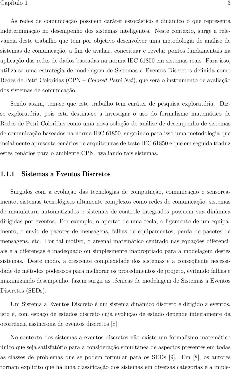 aplicação das redes de dados baseadas na norma IEC 61850 em sistemas reais.