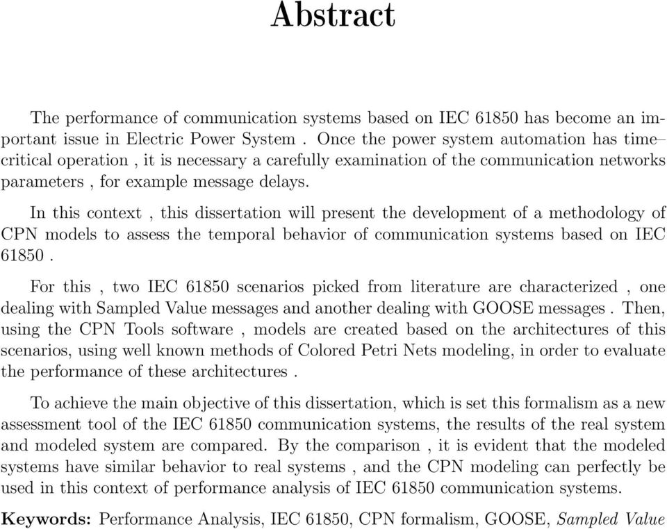 In this context, this dissertation will present the development of a methodology of CPN models to assess the temporal behavior of communication systems based on IEC 61850.