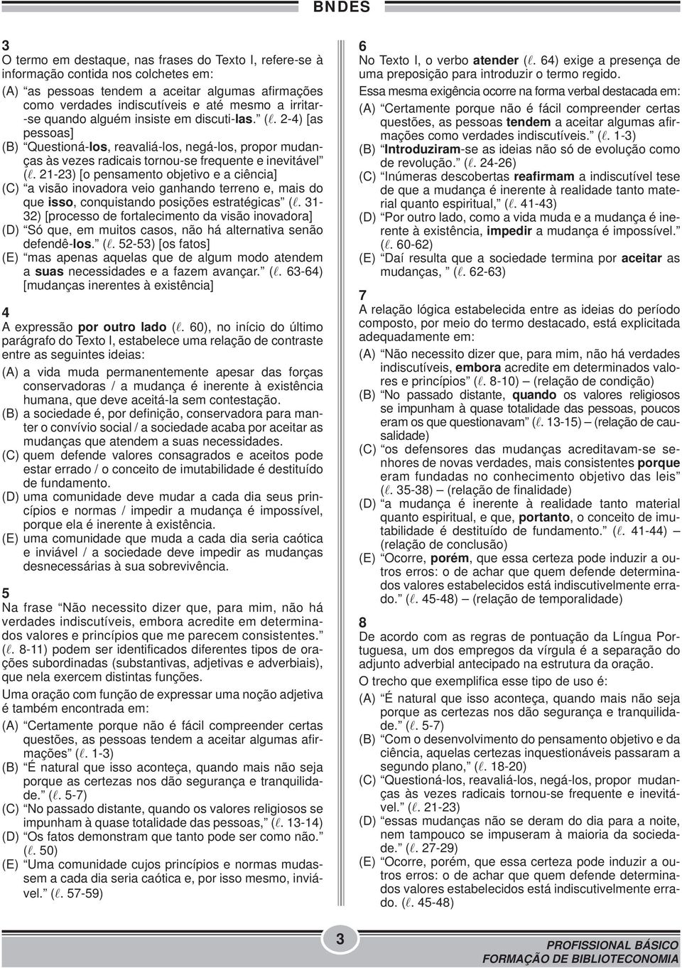 21-23) [o pensamento objetivo e a ciência] (C) a visão inovadora veio ganhando terreno e, mais do que isso, conquistando posições estratégicas (l.