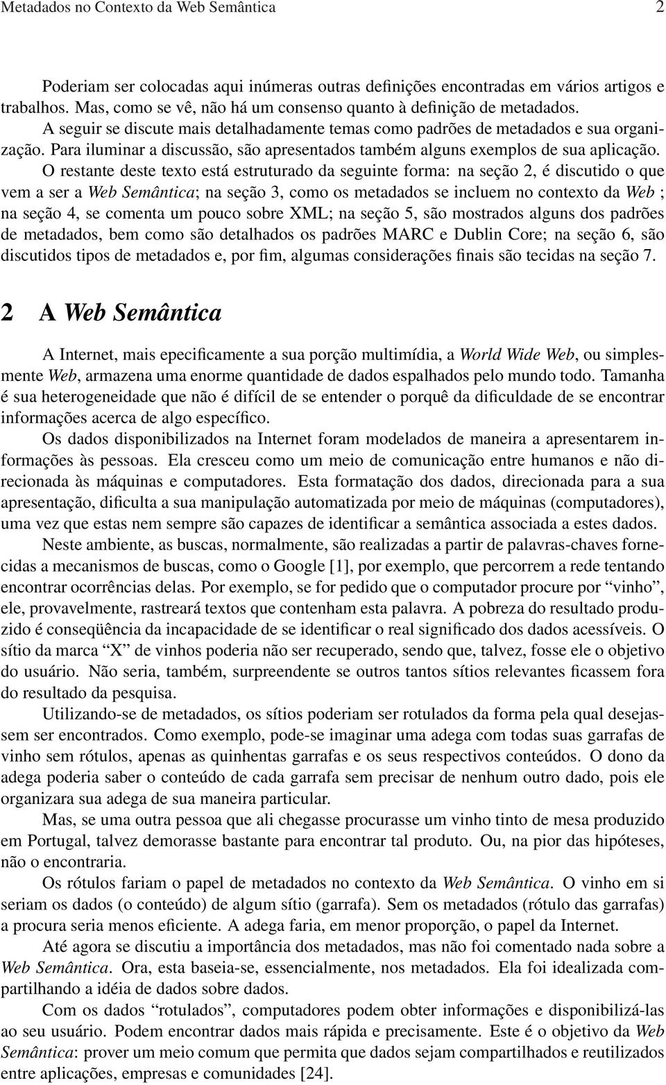 Para iluminar a discussão, são apresentados também alguns exemplos de sua aplicação.