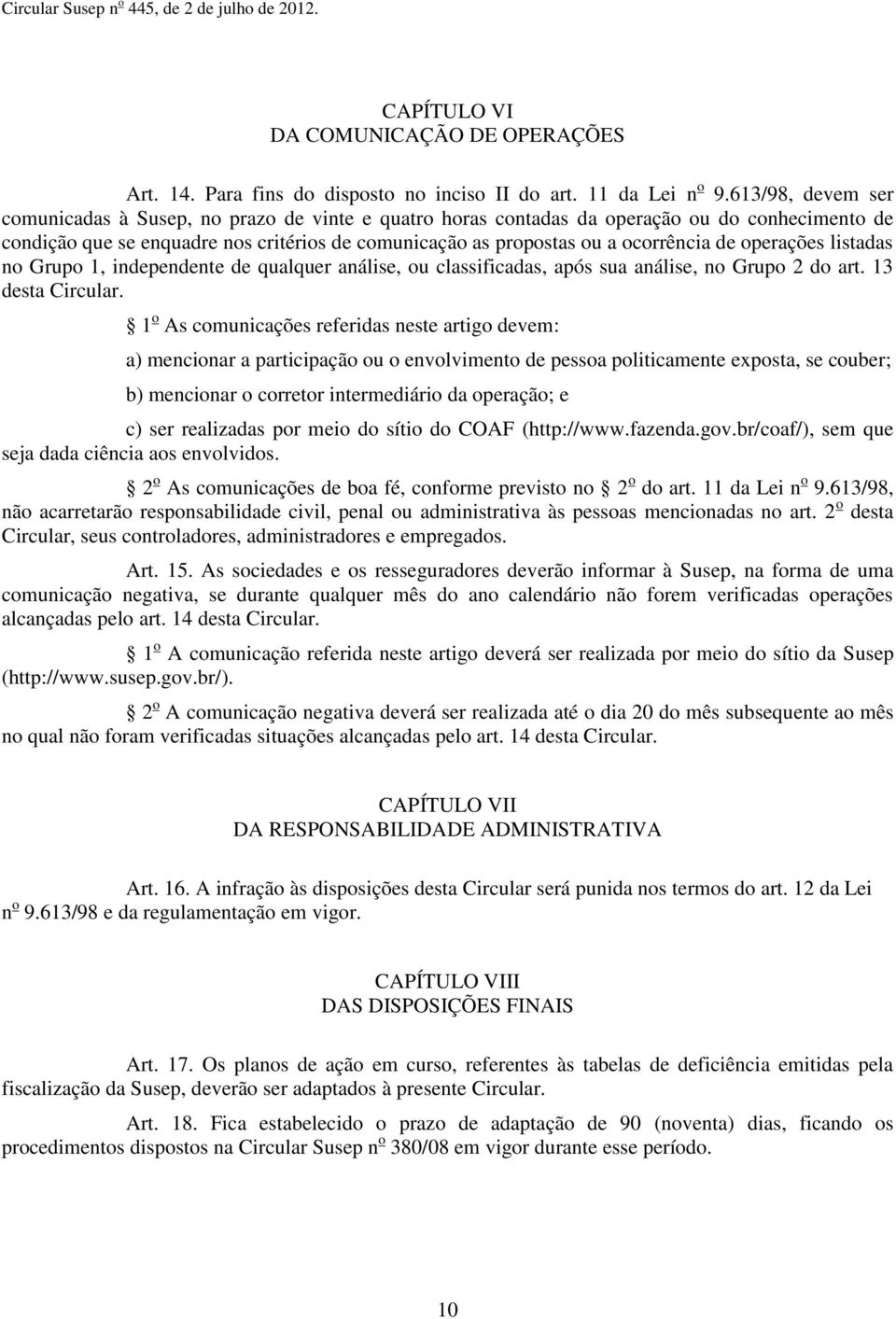 de operações listadas no Grupo 1, independente de qualquer análise, ou classificadas, após sua análise, no Grupo 2 do art. 13 desta Circular.