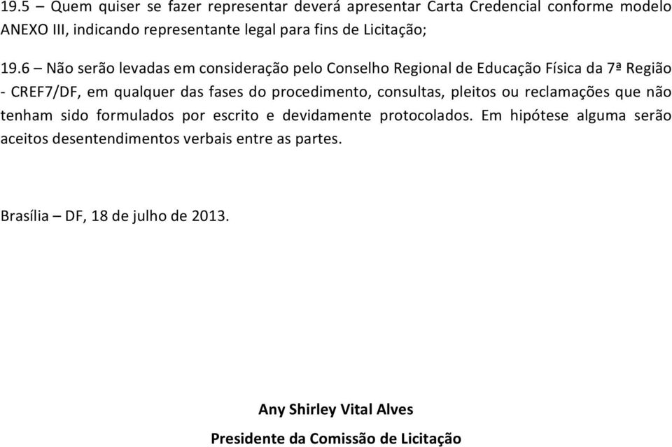 6 Não serão levadas em consideração pelo Conselho Regional de Educação Física da 7ª Região CREF7/DF, em qualquer das fases do procedimento,