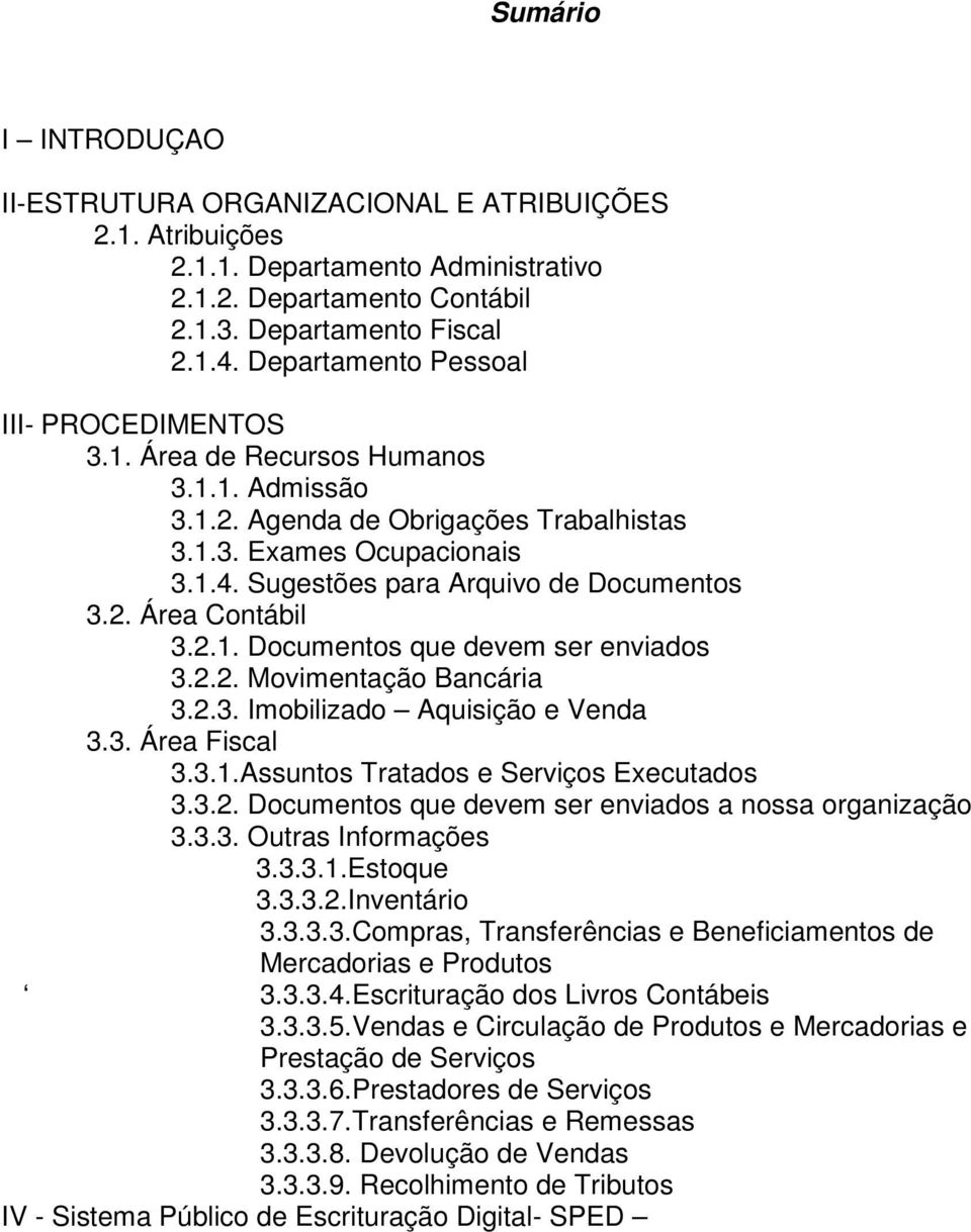 2. Área Contábil 3.2.1. Documentos que devem ser enviados 3.2.2. Movimentação Bancária 3.2.3. Imobilizado Aquisição e Venda 3.3. Área Fiscal 3.3.1.Assuntos Tratados e Serviços Executados 3.3.2. Documentos que devem ser enviados a nossa organização 3.