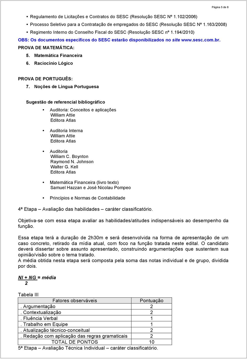 Matemática Financeira 6. Raciocínio Lógico PROVA DE PORTUGUÊS: 7.