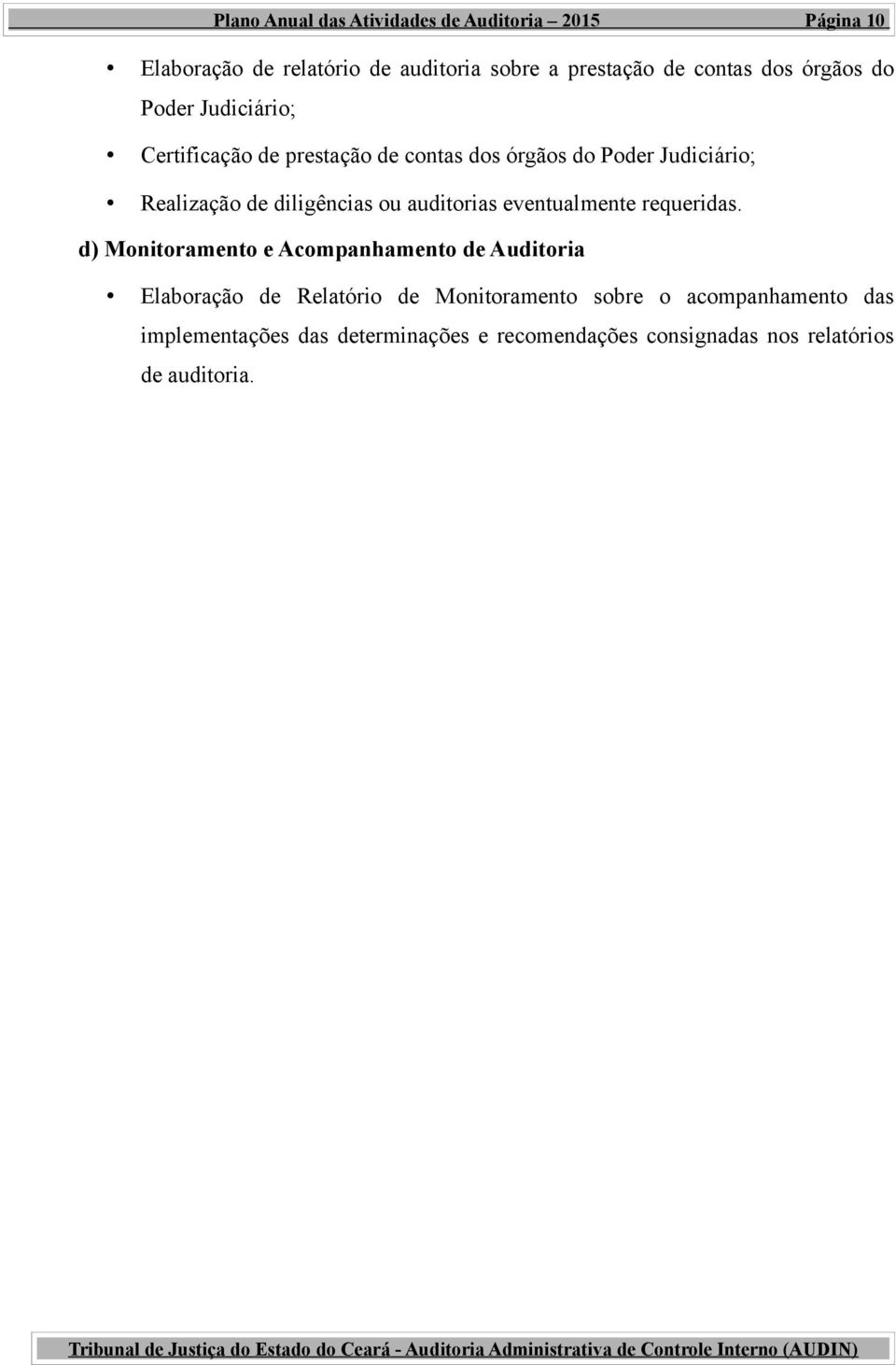 diligências ou auditorias eventualmente requeridas.