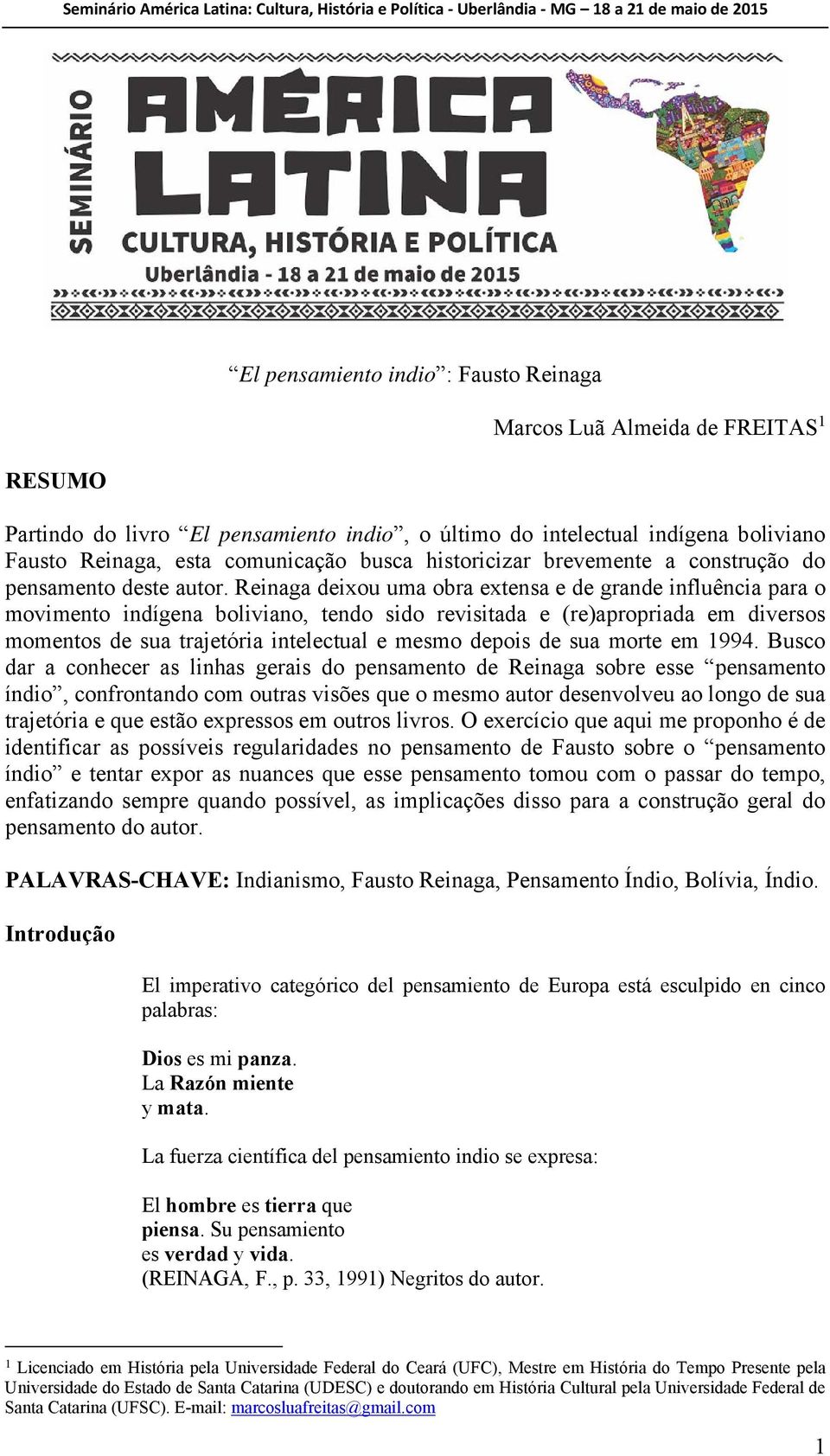 Reinaga deixou uma obra extensa e de grande influência para o movimento indígena boliviano, tendo sido revisitada e (re)apropriada em diversos momentos de sua trajetória intelectual e mesmo depois de