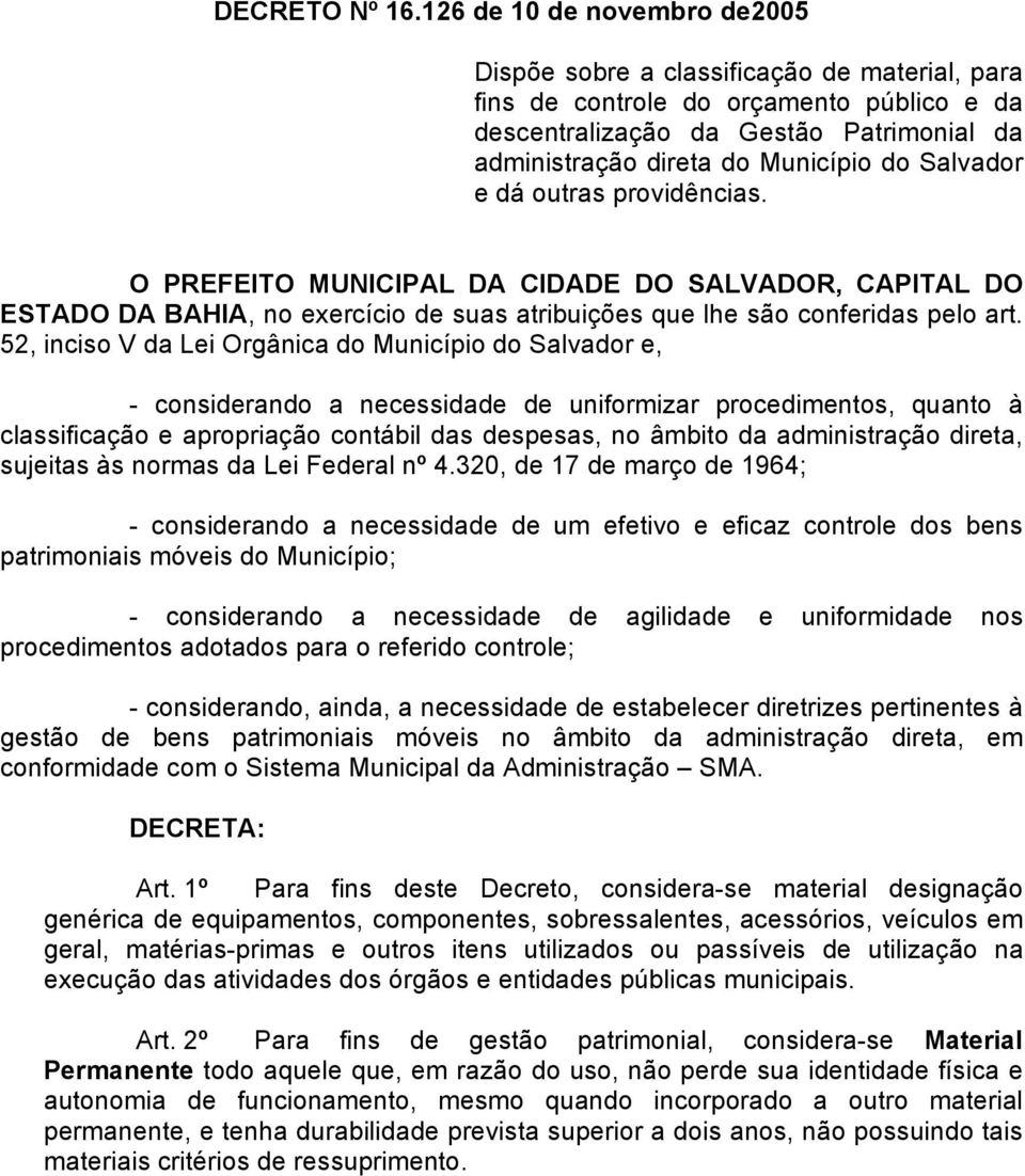 Salvador e dá outras providências. O PREFEITO MUNICIPAL DA CIDADE DO SALVADOR, CAPITAL DO ESTADO DA BAHIA, no exercício de suas atribuições que lhe são conferidas pelo art.