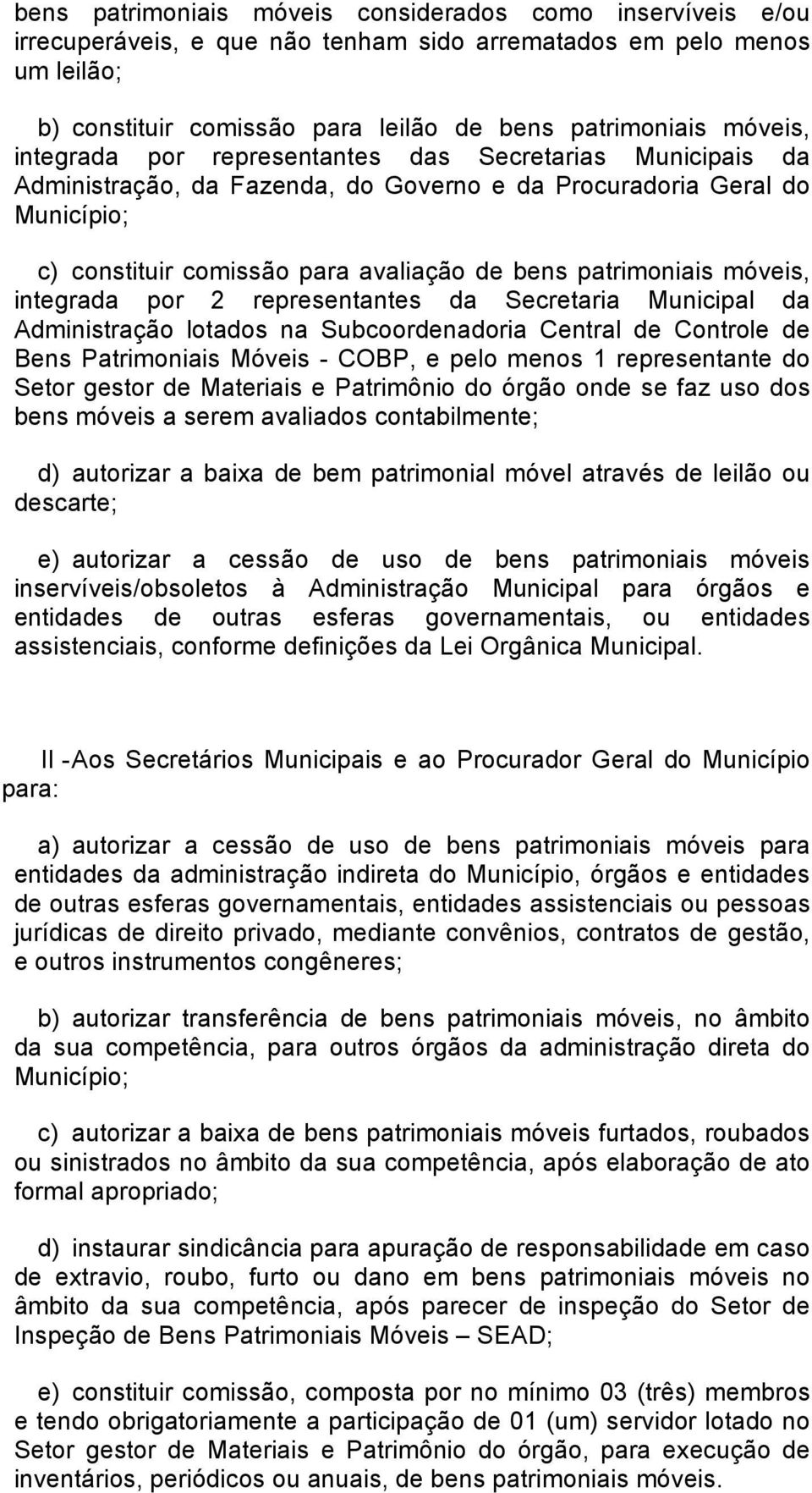 móveis, integrada por 2 representantes da Secretaria Municipal da Administração lotados na Subcoordenadoria Central de Controle de Bens Patrimoniais Móveis - COBP, e pelo menos 1 representante do