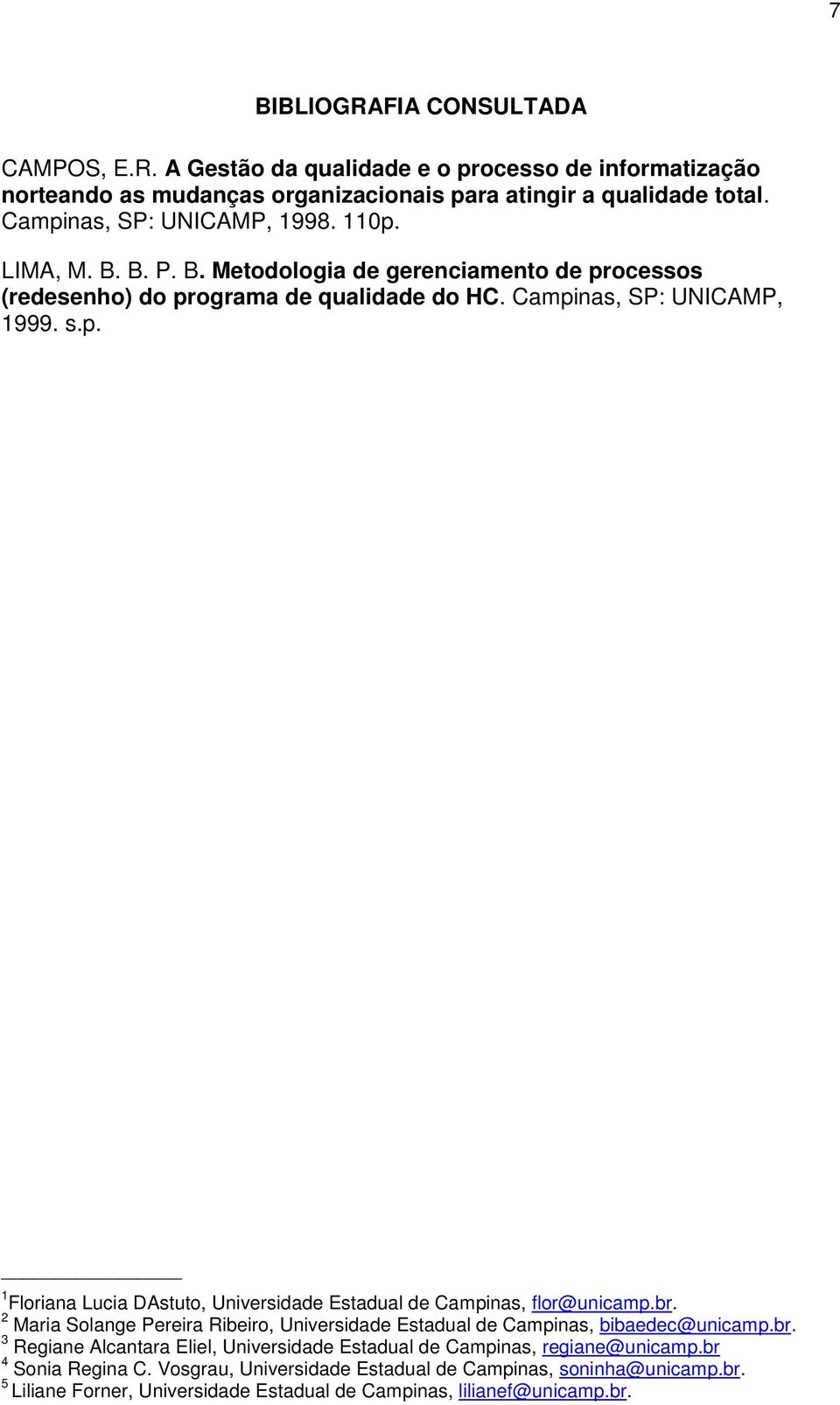 br. 2 Maria Solange Pereira Ribeiro, Universidade Estadual de Campinas, bibaedec@unicamp.br. 3 Regiane Alcantara Eliel, Universidade Estadual de Campinas, regiane@unicamp.