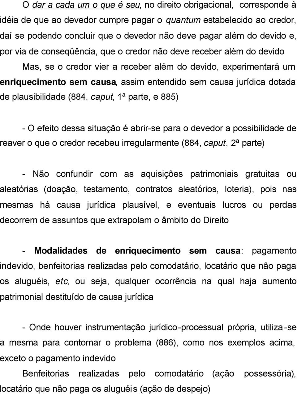 jurídica dotada de plausibilidade (884, caput, 1ª parte, e 885) - O efeito dessa situação é abrir-se para o devedor a possibilidade de reaver o que o credor recebeu irregularmente (884, caput, 2ª