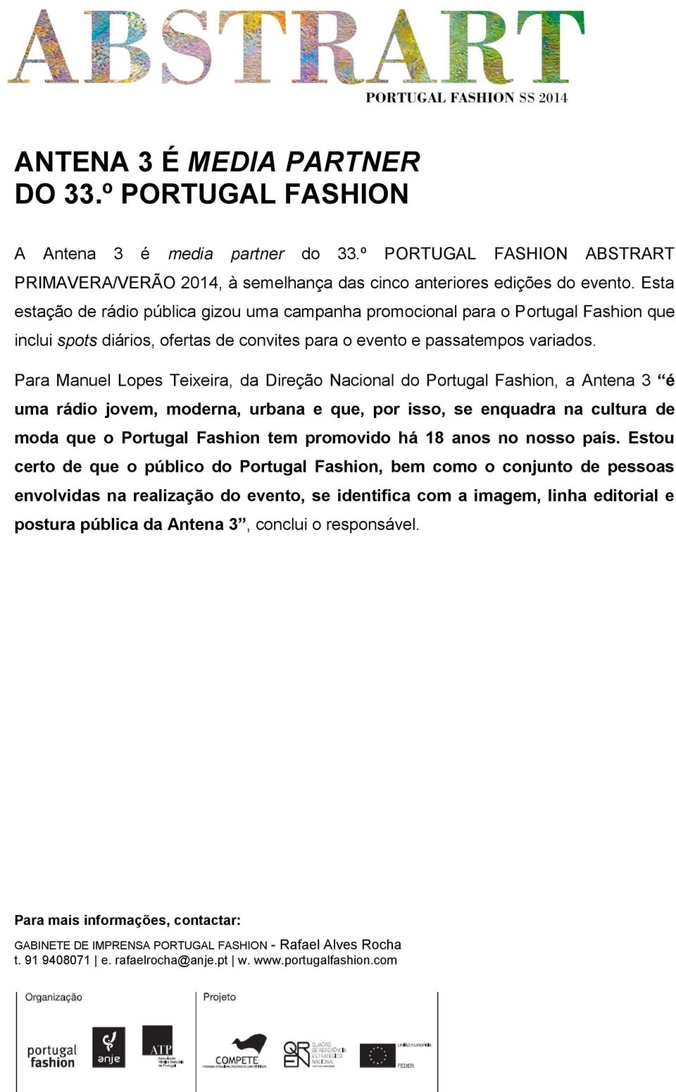 Para Manuel Lopes Teixeira, da Direção Nacional do Portugal Fashion, a Antena 3 é uma rádio jovem, moderna, urbana e que, por isso, se enquadra na cultura de moda que o Portugal Fashion tem promovido