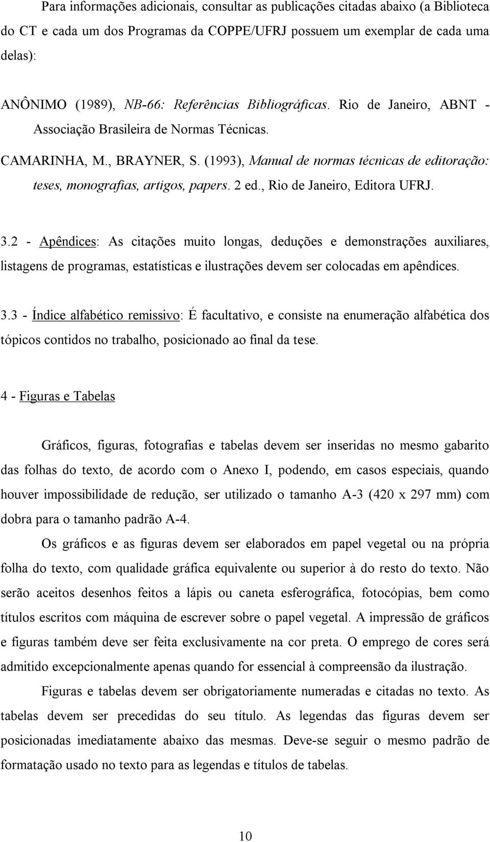 (1993), Manual de normas técnicas de editoração: teses, monografias, artigos, papers. 2 ed., Rio de Janeiro, Editora UFRJ. 3.