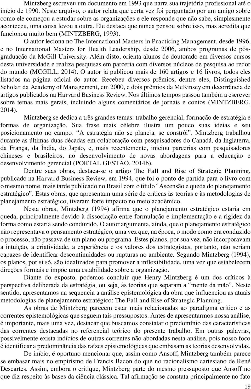 outra. Ele destaca que nunca pensou sobre isso, mas acredita que funcionou muito bem (MINTZBERG, 1993).