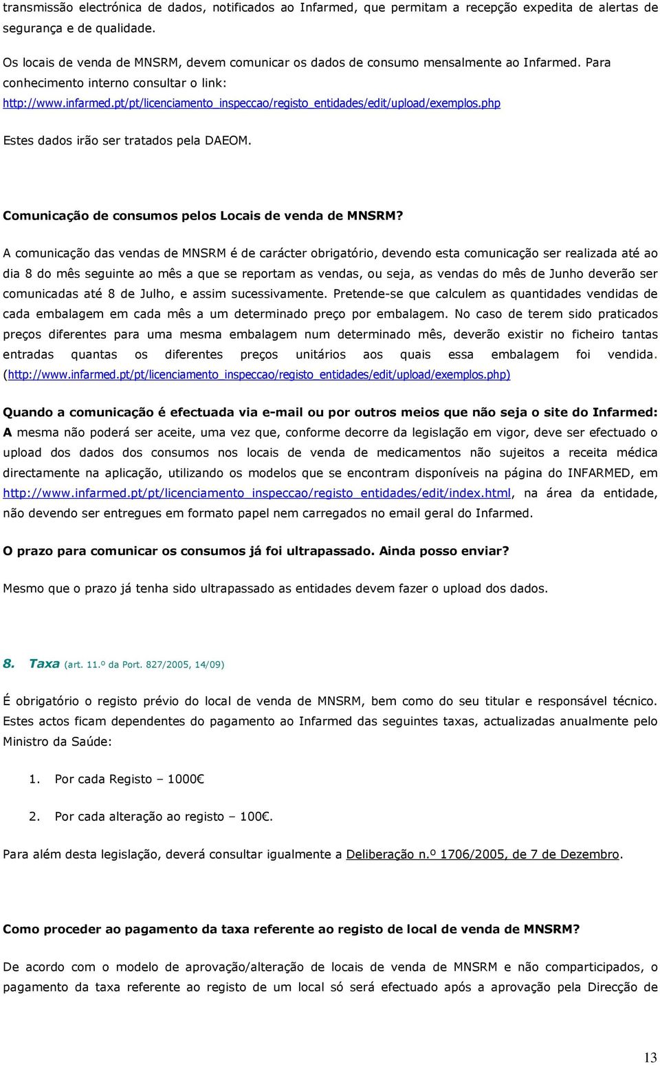 pt/pt/licenciamento_inspeccao/registo_entidades/edit/upload/exemplos.php Estes dados irão ser tratados pela DAEOM. Comunicação de consumos pelos Locais de venda de MNSRM?