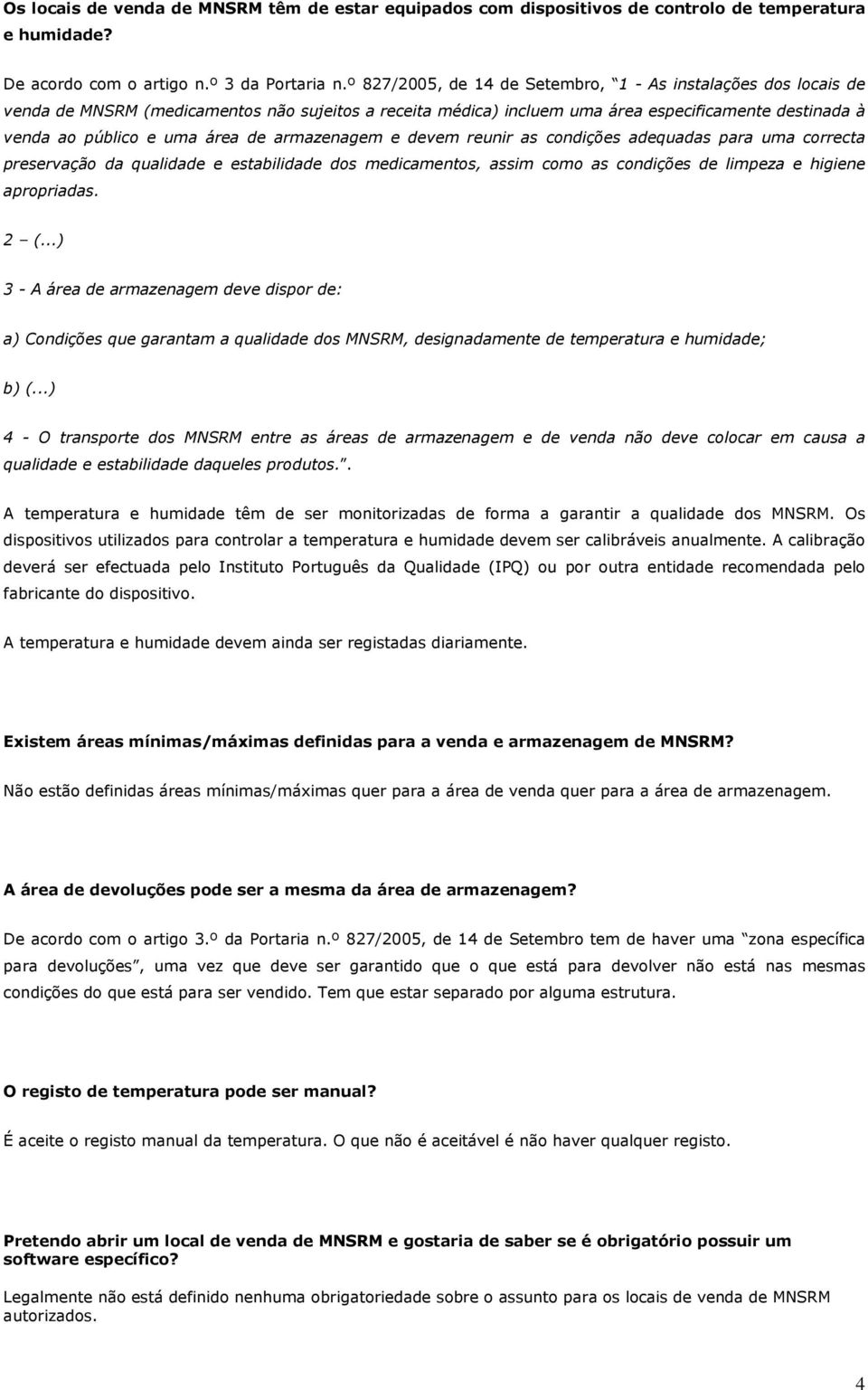 armazenagem e devem reunir as condições adequadas para uma correcta preservação da qualidade e estabilidade dos medicamentos, assim como as condições de limpeza e higiene apropriadas. 2 (.