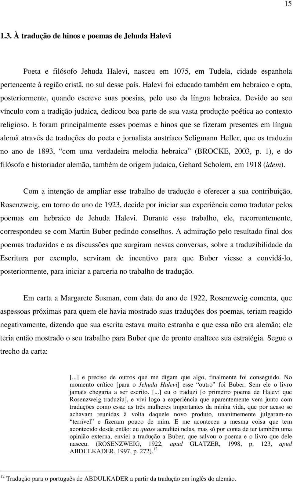 Devido ao seu vínculo com a tradição judaica, dedicou boa parte de sua vasta produção poética ao contexto religioso.