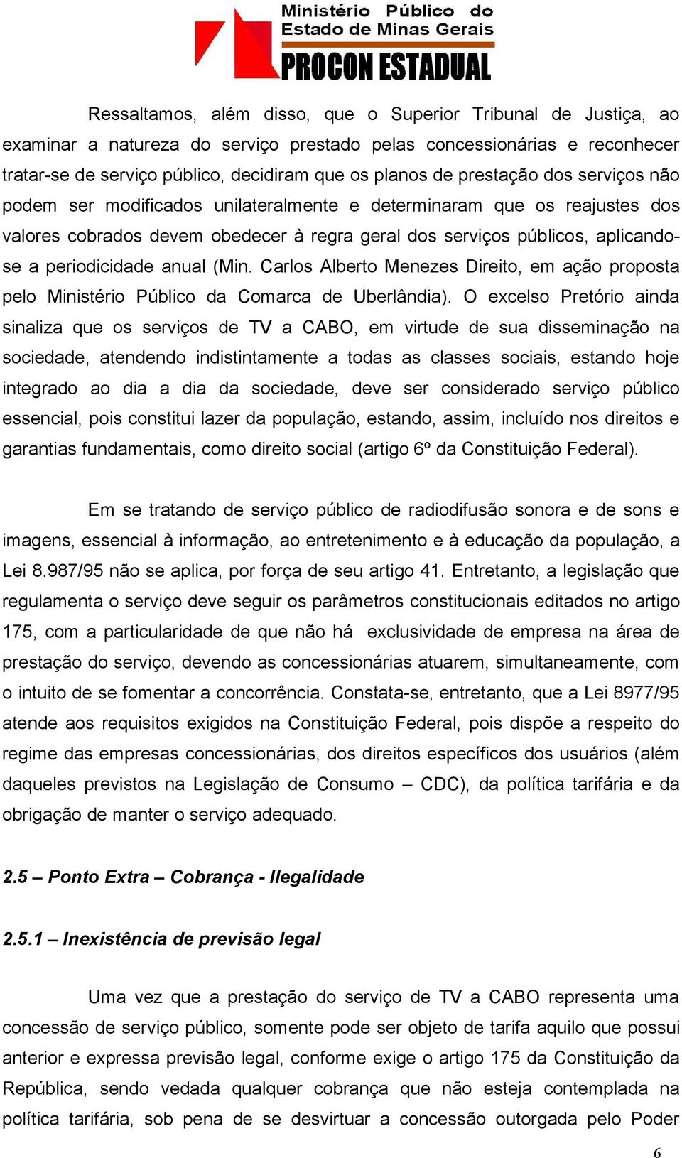 anual (Min. Carlos Alberto Menezes Direito, em ação proposta pelo Ministério Público da Comarca de Uberlândia).